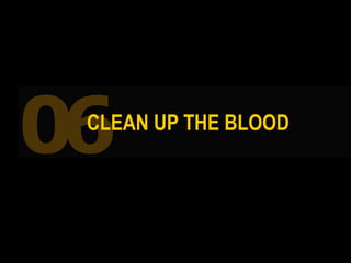 06CLEAN UP THE BLOOD
 