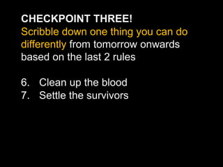 CHECKPOINT THREE!
Scribble down one thing you can do
differently from tomorrow onwards
based on the last 2 rules
6. Clean ...