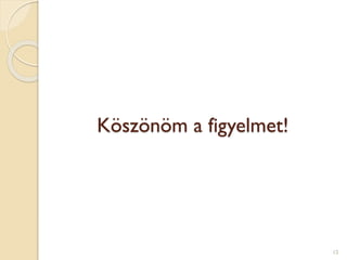 Köszönöm a figyelmet!
12
 