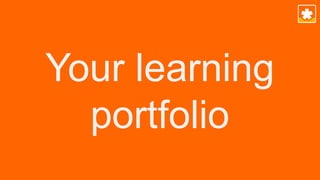 Your learning
portfolio
 