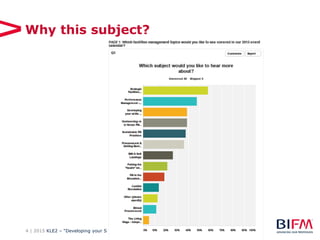 4 | 2015 KLE2 – “Developing your Skills & Knowledge in FM”
Why this subject?
 