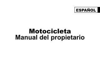 ESPAÑOL j
Motocicleta
Manual del propietario
 