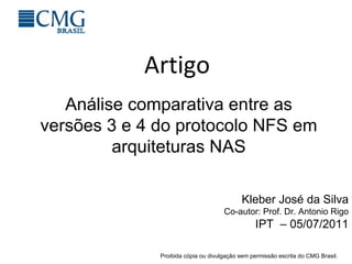 Artigo Kleber José da Silva Co-autor: Prof. Dr. Antonio Rigo IPT  – 05/07/2011 Análise comparativa entre as versões 3 e 4 do protocolo NFS em arquiteturas NAS 