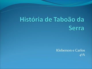 Kleberson e Carlos
              4ºA
 