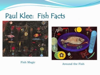 Paul Klee: Fish Facts

Fish Magic

Around the Fish

 