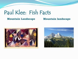 Paul Klee: Fish Facts
Mountain Landscape

Mountain landscape

 