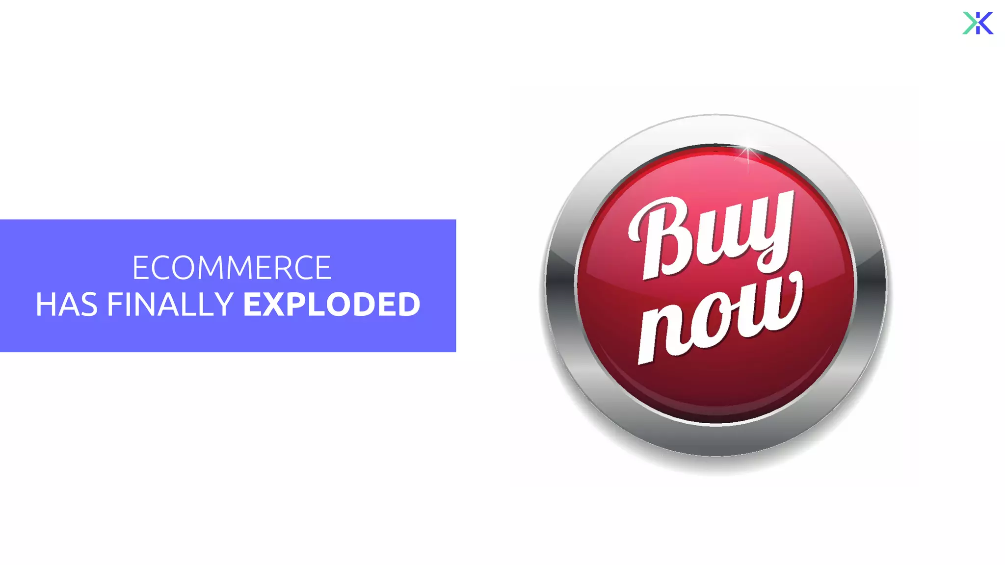 ECOMMERCE
HAS FINALLY EXPLODED
 