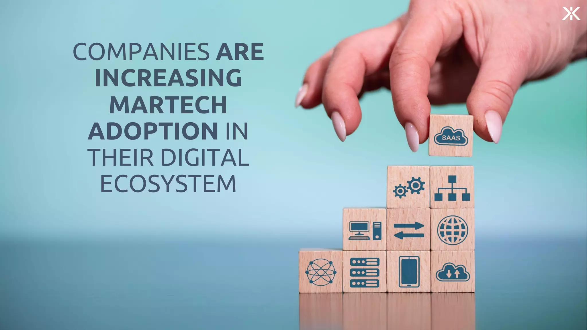 COMPANIES ARE
INCREASING
MARTECH
ADOPTION IN
THEIR DIGITAL
ECOSYSTEM
 