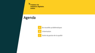 Agenda
De nouvelles problématiquesA
B Urbanisation
C Outils de gestion de la qualité
 