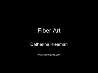 Fiber Art Catherine Kleeman www.cathyquilts.com 