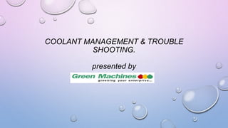 COOLANT MANAGEMENT & TROUBLE
SHOOTING.
presented by
 
