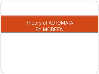 Theory of AUTOMATA
BY MOBEEN
BY MOBEEN
 