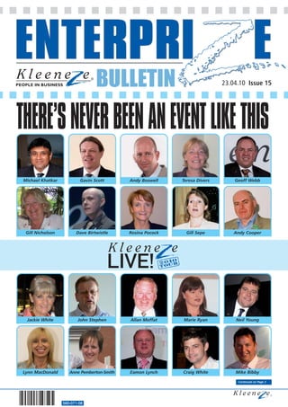 BULLETIN                                   23.04.10 Issue 15




THERE’S NEVER BEEN AN EVENT LIKE THIS
 Michael Khatkar           Gavin Scott       Andy Boswell    Teresa Divers       Geoff Webb




  Gill Nicholson         Dave Birtwistle     Rosina Pocock     Gill Sepe         Andy Cooper




  Jackie White            John Stephen       Allan Moffat    Marie Ryan          Neil Young




Lynn MacDonald        Anne Pemberton-Smith   Eamon Lynch     Craig White         Mike Bibby

                                                                                  Continued on Page 2




                   560-071-08
 