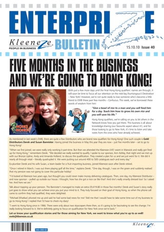 BULLETIN                                                                 15.10.10 Issue 40




FIVE MONTHS IN THE BUSINESS
AND WE’RE GOING TO HONG KONG!                              With just a few more days until the final Hong Kong qualifiers’ names are through, it
                                                           will soon be time to focus all our attention on the next big (humongous!) Destination
                                                           – New York! However, we’re not quite ready to lose someone who’s become a little
                                                           friend to EWB these past few months – Confucius. This week, we’ve borrowed these
                                                           words of wisdom from him:
                                                                                   “Give a bowl of rice to a man and you will feed him
                                                                                   for a day. Teach him how to grow his own rice and
                                                                                   you will save his life.“
                                                                                   Hong Kong qualifiers, we’re calling on you to let others in the
                                                                                   Network know how you got there. This business is all about
                                                                                   knowledge-sharing (our favourite aspect about it!), and for
                                                                                   those looking to go to New York, it’s time to listen and take
                                                                                   notes from the ones who have already achieved.

As mentioned in last week’s EWB, there are quite a few Distributors who are brand new qualifiers for Hong Kong! One such couple is Gold
Distributors Derek and Susan Bannister. Having joined the business in May this year they are now – just five months later – set to go to
Hong Kong!
“When we first joined, we were really only working it part-time. But then we attended the Kleeneze LIVE! event in Warwick and really got fired
up for Hong Kong,” remembers Derek. “We decided we really wanted to qualify. I spoke to our sponsor, Ann Ashley, that night and we met up
with our Bronze Upline, Andy and Amanda Holland, to discuss the qualification. They created a plan for us and we just went for it. We did it
nearly all through retail – literally quadrupled it. We were putting out around 400 to 500 catalogues each and every day.”
Ex-plumber Derek and his wife Susan, a team leader for a fruit importing business, joined Kleeneze soon after Derek retired.
“Once I retired in March, I was out there playing golf all the time,” explains Derek. “One day, though, I was on the green and suddenly realised
that my pension was not going to cover this particular hobby!
“I’d looked at Kleeneze two years ago, but thought you could never make money delivering catalogues. Then, one day, my Kleeneze Distributor –
and now sponsor – pulled up outside our house. I thought, how has she got a nice car like that? And she’s really smartly dressed too! So I asked
her. And here we are.”
Talk about topping up your pension. The Bannister’s managed to make an extra £9,419.80 in those five months! Derek and Susan’s story really
just goes to show what you can achieve once you put your mind to it. They truly focused on their goal of Hong Kong, so when the phone call
came to confirm they had qualified, they were delighted.
“Michael [Khatkar] phoned me up and said he had some bad news for me! Told me that I would have to take some time out of my business to
go to Hong Kong! I replied that I’d have to check my diary!
“I went to Hong Kong once in 1966. There were only about two skyscrapers there then, so it’s going to be fascinating to see the change. I’m
really looking forward to it. We’re definitely going to focus on qualification for New York once we’re back.”
Let us know your qualification stories and for those aiming for New York, we want to know what you’re up to as well!
ewb@kleeneze.co.uk




                          560-068-02
 
