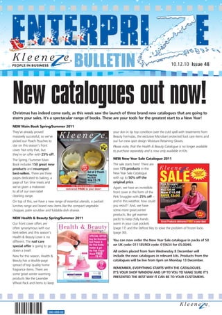 BULLETIN                                                           10.12.10 Issue 48




New catalogues out now!
Christmas has indeed come early, as this week saw the launch of three brand new catalogues that are going to
storm your sales. It’s a spectacular range of books. These are your tools for the greatest start to a New Year!

NEW Main Book Spring/Summer 2011
They’ve already proved                                                your skin in tip top condition over the cold spell with treatments from
massively successful, so we’ve                                        Beauty Formulas, the exclusive Microban protected foot care items and
picked our Poach Pouches to                                           our fun new spot design Moisture Retaining Gloves.
star on this season’s front                                           Please note, that the Health & Beauty Catalogue is no longer available
cover. Not only that, but                                             to purchase separately and is now only available in Kits.
they’re on offer with 25% off.
The Spring / Summer Main                                              NEW New Year Sale Catalogue 2011
Book includes 150 great new                                           The sale starts here! There are
products and revamped                                                 over 175 products in the
best-sellers. There are three                                         New Year Sale Catalogue
pages dedicated to baking, a                                          with up to 50% off the
page of fun time treats and                                           original price.
we’ve given a makeover                                                Again, we have an incredible
to all of our own-label                                               front cover in the form of the
cleaning range.                                                       Pink Snuggler with 25% off –
On top of this, we have a new range of essential utensils, a packed   and in this weather, how could
lunches range and brand new items like the compact vegetable          you resist?! And, we have
chopper, palm scrubber and foldable dish drainer.                     some more great winter
                                                                      products, like gel warmer
NEW Health & Beauty Spring/Summer 2011                                packs to keep chilly hands
Our front cover offers are                                            warm in your coat pockets
often synonymous with our                                             (page 17) and the Defrost Key to solve the problem of frozen locks
best-sellers and this season’s                                        (page 30).
Health & Beauty cover is no
different. The nail care                                              You can now order the New Year Sale catalogue in packs of 50
special offer is going to go                                          on UK code: 011185/ROI code: 010634 for £5.00/€6.
down a treat!                                                         All orders placed from 9am Wednesday 8 December will
New for this season, Health &                                         include the new catalogues in relevant kits. Products from the
Beauty has a double-page                                              catalogues will be live from 6pm on Monday 13 December.
spread of top quality home
fragrance items. There are                                            REMEMBER, EVERYTHING STARTS WITH THE CATALOGUES.
some great winter warming                                             IT’S YOUR SHOP WINDOW AND UP TO YOU TO MAKE SURE IT’S
products like the Lavender                                            PRESENTED THE BEST WAY IT CAN BE TO YOUR CUSTOMERS.
Wheat Pack and items to keep




                           560-068-02
 