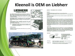 Kleenoil is OEM on Liebherr
 