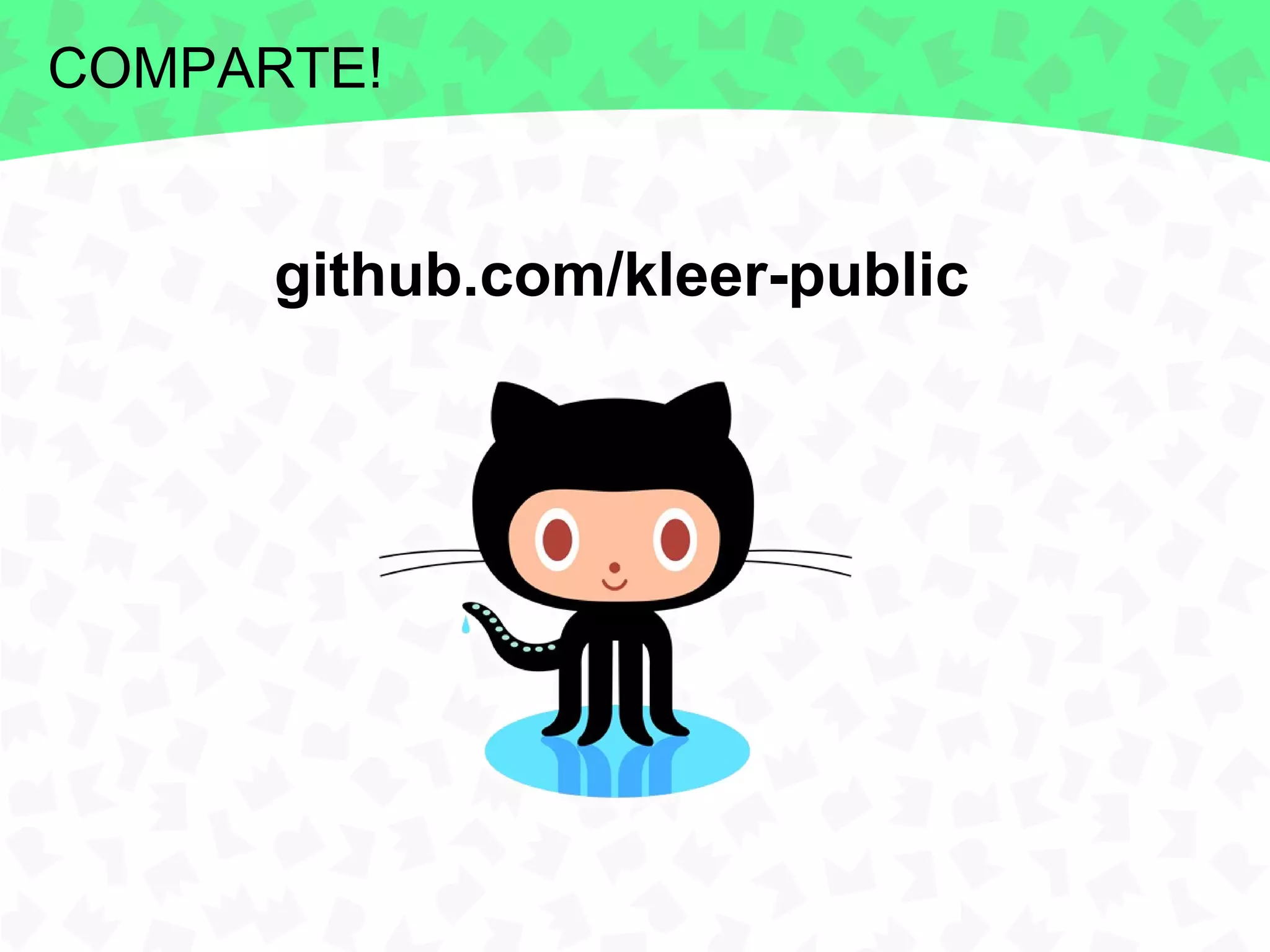 COMPARTE!


      github.com/kleer-public
 