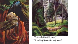 • “Forest, British Columbia”
• “A Rushing Sea of Undergrowth”
 