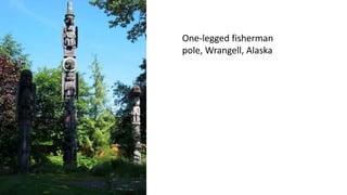 One-legged fisherman
pole, Wrangell, Alaska
 