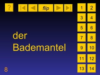 flip 8 1 3 2 4 5 7 6 8 9 10 11 12 13 14 der Bademantel 