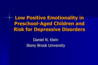 Low Positive Emotionality in Preschool-Aged Children and Risk for Depressive Disorders Daniel N. Klein Stony Brook University 