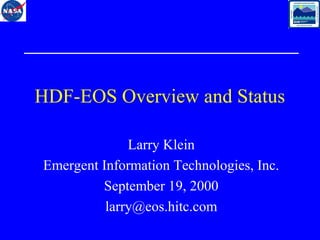 HDF-EOS Overview and Status
Larry Klein
Emergent Information Technologies, Inc.
September 19, 2000
larry@eos.hitc.com

 