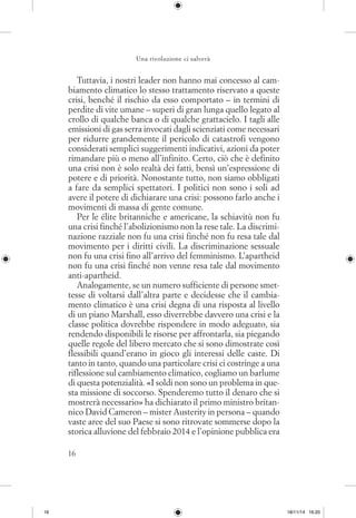 16
Una rivoluzione ci salverà
Tuttavia, i nostri leader non hanno mai concesso al cam-
biamento climatico lo stesso tratta...