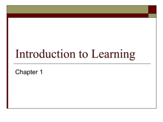 Introduction to Learning
Chapter 1
 