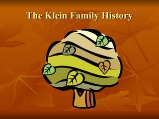 The Klein Family History
 