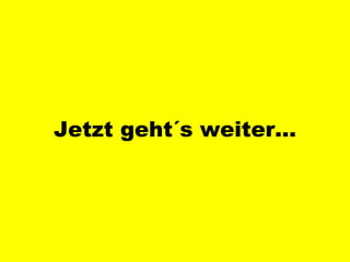 Jetzt geht´s weiter… 