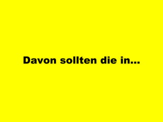 Davon sollten die in… 