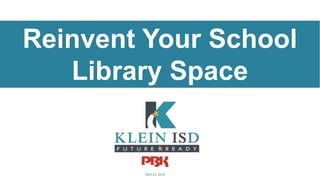 Reinvent Your School
Library Space
1April 21, 2016
 