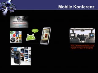 Mobile Konferenz




     http://www.youtube.com/
     watch?v=bwFIFYhZfJ0
 