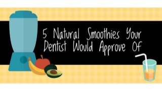 5 Natural Smoothies Your Dentist Would Approve Of