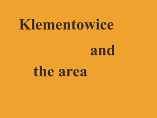 Klementowice 
and 
the area 
 