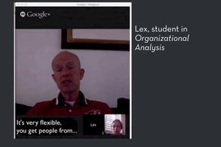 Lex, student in
Organizational
Analysis
 