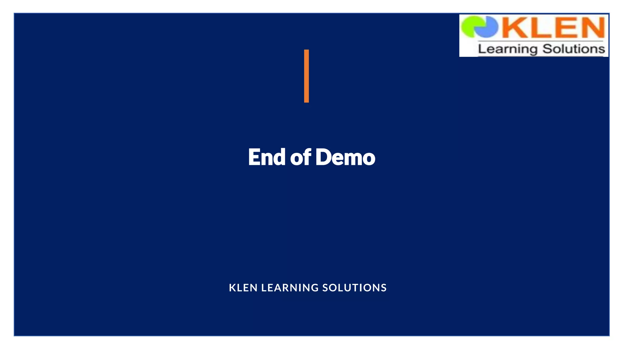 End of Demo
KLEN LEARNING SOLUTIONS
 