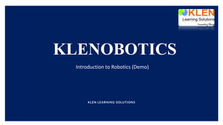 KLENOBOTICS
KLEN LEARNING SOLUTIONS
Introduction to Robotics (Demo)
 