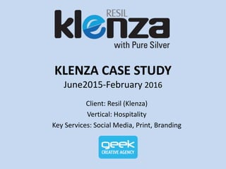 KLENZA CASE STUDY
June2015-February 2016
Client: Resil (Klenza)
Vertical: Hospitality
Key Services: Social Media, Print, Branding
 