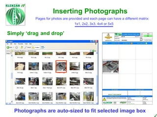 Pages for photos are provided and each page can have a different matrix: 1x1, 2x2, 3x3, 4x4 or 5x5 Inserting Photographs Simply ‘drag and drop’ Photographs are auto-sized to fit selected image box  