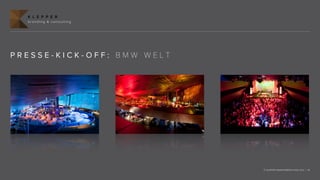 K L E P P E R
  branding & consulting




PRESSE-KICK-OFF: BMW WELT




                            © KLEPPER MARKENBERATUNG 2012 | 14
 