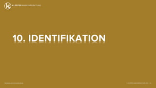 © KLEPPER MARKENBERATUNG 2013 |facebook.com/markenberatung 113
10. IDENTIFIKATION
 