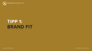 © KLEPPER MARKENBERATUNG 2013 |facebook.com/markenberatung 116
TIPP 1:
BRAND FIT
 