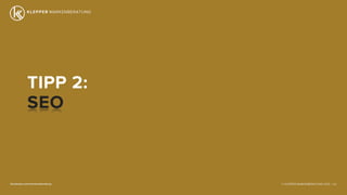 © KLEPPER MARKENBERATUNG 2013 |facebook.com/markenberatung 122
TIPP 2:
SEO
 