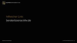 © KLEPPER MARKENBERATUNG 2013 |facebook.com/markenberatung 128
hilfreicher Link:
beraterboerse.kfw.de
 