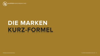 © KLEPPER MARKENBERATUNG 2013 |facebook.com/markenberatung 28
DIE MARKEN
KURZ-FORMEL.?
 