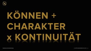 © KLEPPER MARKENBERATUNG 2013 |facebook.com/markenberatung 34
KÖNNEN +
CHARAKTER
x KONTINUITÄT
 