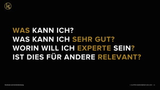 © KLEPPER MARKENBERATUNG 2013 |facebook.com/markenberatung 47
WAS KANN ICH?
WAS KANN ICH SEHR GUT?
WORIN WILL ICH EXPERTE SEIN?
IST DIES FÜR ANDERE RELEVANT?
 