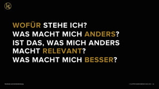 © KLEPPER MARKENBERATUNG 2013 |facebook.com/markenberatung 50
WOFÜR STEHE ICH?
WAS MACHT MICH ANDERS?
IST DAS, WAS MICH ANDERS
MACHT RELEVANT?
WAS MACHT MICH BESSER?
 