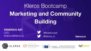 FEDERICO AST
CEO
federico@kleros.io kleros.io
Kleros Bootcamp
Marketing and Community
Building
@federicoast
@kleros_io
 